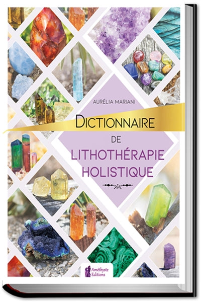 DICTIONNAIRE DE LA LITHOTHERAPIE HOLISTIQUE