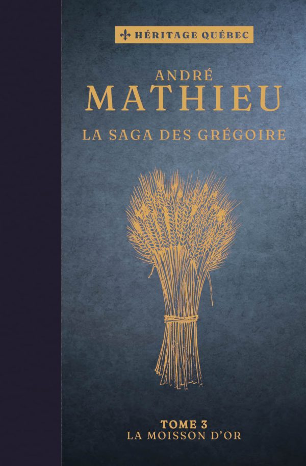 SAGA DES GREGOIRE T.03 : LA MOISSON D'OR